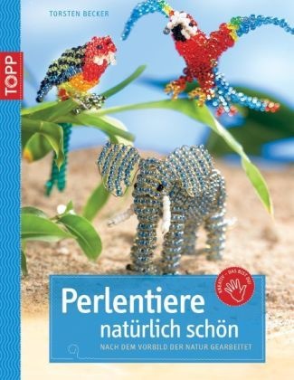 Torsten Becker - Perlentiere natürlich schön - Nach dem Vorbild der Natur gearbeitet