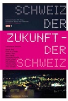Sibylle Berg, Gion M Cavelty, Gion M. Cavelty, Simon Chen, Bänz Friedli, Friederike Kretzen... - Schweiz der Zukunft - Zukunft der Schweiz