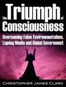 Christopher James Clark - The Triumph of Consciousness