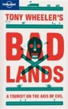 Tony Wheeler - Bad lands : a tourist on the axis of evil