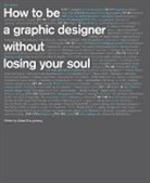Adrian Shaughnessy - How to Be a Graphic Designer Without Losing Your Soul