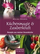 Regina Röhner - Küchenmagie & Zauberkraft