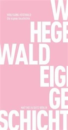 Wolfgang Hegewald - Die eigene Geschichte