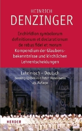 Heinrich Denzinger, Pete Hünermann, Peter Hünermann - Kompendium der Glaubensbekenntnisse und kirchlichen Lehrentscheidungen. Enchiridion symbolorum definitionum et declarationum de rebus fidei et morum Lateinisch-Deutsch