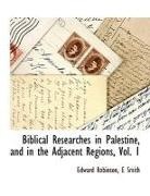 Edward Robinson, E. Smith, Smith E. - Biblical Researches in Palestine, and in the Adjacent Regions, Vol. 1