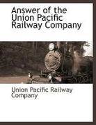Union Pacific Railroad Company - Answer of the Union Pacific Railway Company