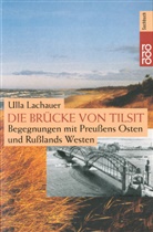 Ulla Lachauer - Die Brücke von Tilsit