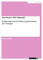 GLOGOWSKI, Silk Glogowski, Silke Glogowski, Hanse, Ann Hansen, Anna Hansen - Einführung in die ICP Massenspektrometrie mit Übungen