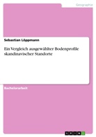 Sebastian Löppmann - Ein Vergleich ausgewählter Bodenprofile skandinavischer Standorte