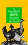 Ray Feltwell, Feltwell Ray - Small-Scale Poultry Keeping