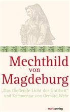 Mechthild von Magedburg, Mechthild von Magdeburg, Gerhard Wehr, Gerhard Wehr, Gerhar Wehr (Dr. theolo. h.c.), Gerhard Wehr (Dr. theolo. h.c.) - Mechthild von Magdeburg - "Das fließende Licht der Gottheit"