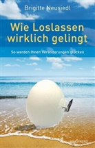 Brigitte Neusiedl - Wie Loslassen wirklich gelingt