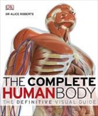 Alice Roberts, Alice M. Roberts, Dr. Alice Roberts - The Complete Human Body: the Definitive Visual Guide