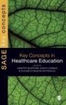 Elizabeth (EDT)/ Gidman Mason-Whitehead, Annette Mcintosh-Scott, Annette Gidman Mcintosh-Scott, Annette Mason-Whitehead Mcintosh-Scott, Jan Gidman, Janice Gidman... - Key Concepts in Healthcare Education