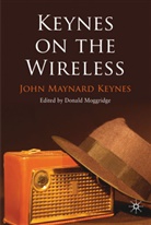 J Keynes, J. Keynes, John M. Keynes, John Maynard Keynes, Moggridge, D Moggridge... - Keynes on the Wireless