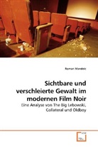 Roman Mandelc - Sichtbare und verschleierte Gewalt im modernen Film Noir