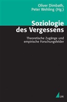 Oliver Dimbath, Peter Wehling - Soziologie des Vergessens