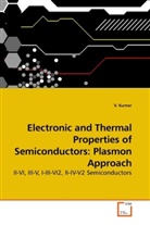 V Kumar, V. Kumar - Electronic and Thermal Properties of Semiconductors: Plasmon Approach