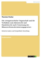 Thorsten Fischer - Die ertragsteuerliche Organschaft und ihr Verhältnis zum Aktienrecht und Handelsrecht nach Umsetzung des Bilanzrechtsmodernisierungsgesetzes