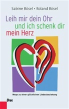 Roland Bösel, Sabin Bösel, Sabine Bösel - Leih mir dein Ohr und ich schenk dir mein Herz