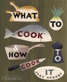 Jan Hornby, Jane Hornby, Hornby Jane, Jane Horny, Angela Moore, Angela Moore... - What to Cook and How to Cook it