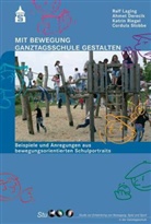 Ahme Derecik, Ahmet Derecik, Ral Laging, Ralf Laging, Katrin Riegel, Katrin u a Riegel... - Mit Bewegung Ganztagsschule gestalten