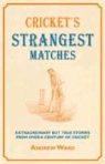 Andrew Ward - Cricket''s Strangest Matches