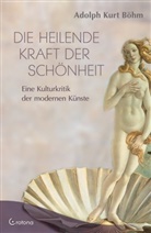 Adolph K Böhm, Adolph K. Böhm, Adolph Kurt Böhm - Die heilende Kraft der Schönheit