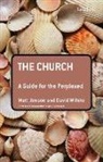 Matt Jensen, Matt Jenson, Matt Wilhite Jenson, David Wilhite, David E Wilhite, David E. Wilhite - The Church: A Guide for the Perplexed