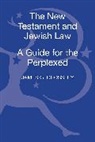 James G Crossley, James G. Crossley - The New Testament and Jewish Law: A Guide for the Perplexed