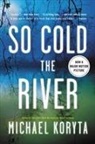 Michael Koryta - So Cold the River