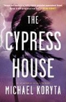 Michael Koryta - The Cypress House