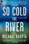 Michael Koryta - So Cold the River