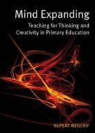 Rupert Wegerif - Mind Expanding: Teaching for Thinking and Creativity in Primary