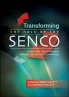 Fiona Hallett, Fiona Hallett Hallett, Graham Hallett, Graham Hallett Hallett, Fiona Hallett, Graham Hallett - Transforming the Role of the Senco: Achieving the National Award for