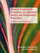 Trudy Alexander, Beth Griffiths, Zoe Rawles, Zoe Griffiths Rawles - Physical Examination Procedures for Advanced Nurses Independent