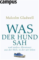 Malcolm Gladwell, Malcom Gladwell, Jürgen Neubauer - Was der Hund sah