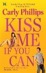 Carly Phillips - Kiss Me If You Can