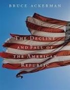 Bruce Ackerman, Bruce A. Ackerman - Decline and Fall of the American Republic