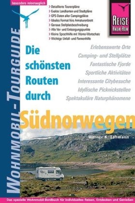 Werner K. Lahmann, Klaus Werner - Die schönsten Routen durch Südnorwegen Das spezielle Wohnmobil-Bordbuch für individuelles Reisen, Entdecken und Genießen. Erlebenswerte Orte, Camping- und Stellplätze, Fantastische Fjorde, Sportliche Aktivitäten, Interesante Citybesuche, Idyllische Picknickstellen, Spektakuläre Naturphänomene