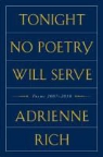Adrienne Rich, Adrienne C. Rich - Tonight No Poetry Will Serve: Poems 2007-2010