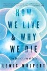 Lewis Wolpert - How We Live and Why We Die