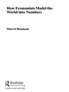 Marcel Boumans, Marcel (University of Amsterdam Boumans, Marcel (Utrecht School of Economics Boumans, Boumans Marcel - How Economists Model the World Into Numbers