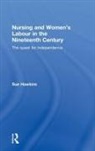 Sue Hawkins, Sue (Kingston University Hawkins, Hawkins Sue - Nursing & Womens Labour in the 19th Cent