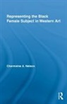 Charmaine A Nelson, Charmaine A. Nelson, Dr. Charmaine A. Nelson - Representing the Black Female Subject in