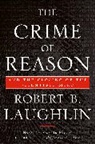 Robert Laughlin, Robert B Laughlin, Robert B. Laughlin - The Crime of Reason