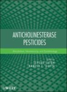 Ramesh C. Gupta, T Satoh, Tetsuo Satoh, Tetsuo Gupta Satoh, SATOH TETSUO GUPTA RAMESH C, C Gupta... - Anticholinesterase Pesticides