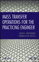 Ricci, Francesco Ricci, Ricci Francesco, Theodore, L Theodore, Loui Theodore... - Mass Transfer Operations for the Practicing Engineer