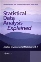 Rudolf Dutter, Dutter Rudolf, Pete Filzmoser, Peter Filzmoser, Filzmoser Peter, Robert Garrett... - Statistical Data Analysis Explained