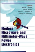 RJ Barker, Robert J. Barker, Robert J. Luhmann Jr. Barker, BARKER ROBERT J LUHMANN JR NEV, John H. Booske, Neville C. Luhmann... - Modern Microwave and Millimeter-Wave Power Electronics